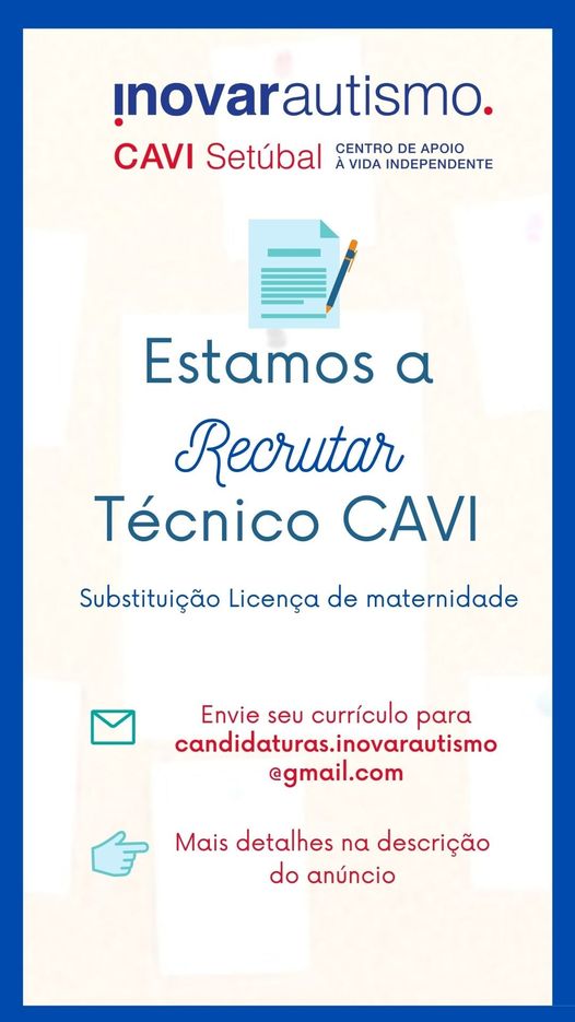 Centro de Apoio à Vida Independente (CAVI Setúbal) da Inovar Autismo encontra-se a recrutar "Técnico de CAVI" para substituição de licença de maternidade: