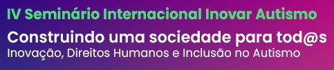 IV Seminário Nacional da Inovar Autismo